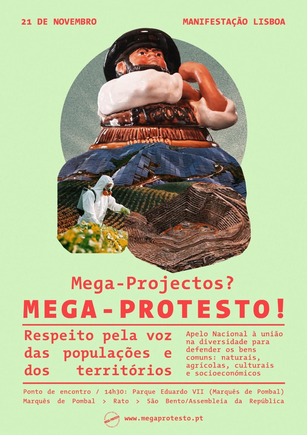 Cartaz verde-claro com colagem de uma figura de barro sobre painéis solares, uma mina a céu aberto e um homem a pulverizar culturas. Texto: 21 de novembro, manifestação Lisboa. Mega-Projectos? Mega-Protesto! Respeito pela voz das populações e dos territórios. Ponto de encontro às 14h30 no Parque Eduardo VII (Marquês de Pombal), Marquês de Pombal, Rato, São Bento/Assembleia da República. www.megaprotesto.pt